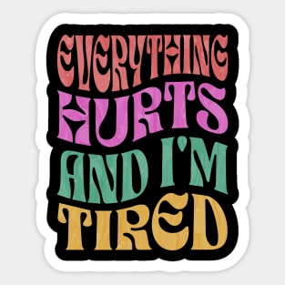 Everything Hurts & I'm Tired Sticker